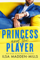 Book cover of: Princess and the Player. By: Ilsa Madden-Mills