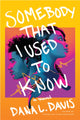 Book cover of: Somebody That I Used to Know. By: Dana L. Davis