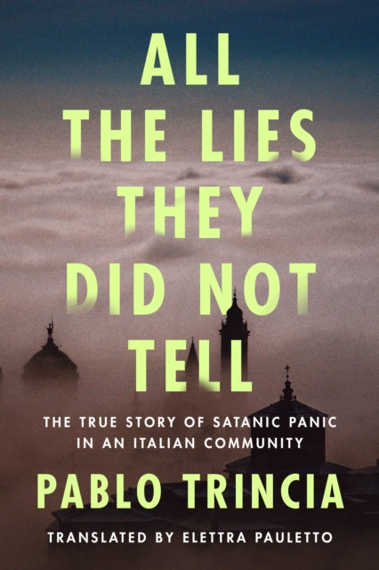 Book cover of: All the Lies They Did Not Tell. By: Pablo Trincia
