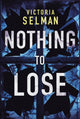 Book cover of: Nothing to Lose. By: Victoria Selman