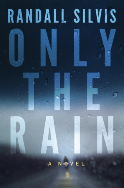 Book cover of: Only the Rain. By: Randall Silvis