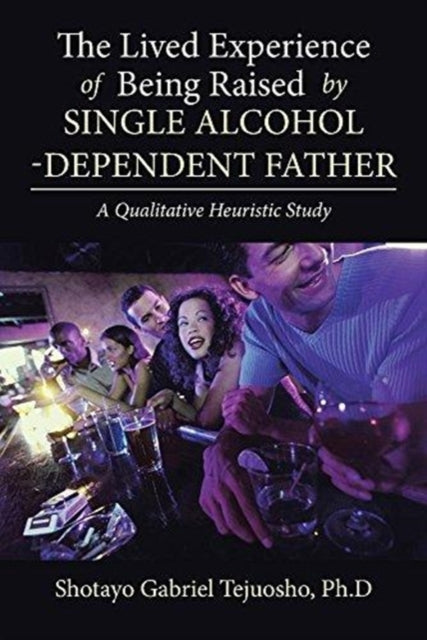 Book cover of: Lived Experience of Being Raised by Single Alcohol-Dependent Father