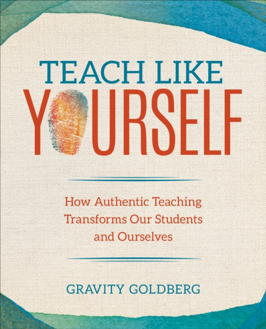 Book cover of: Teach Like Yourself. By: Gravity Goldberg