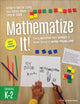 Book cover of: Mathematize It! [Grades K-2]. By: Kimberly Morrow-Leong
