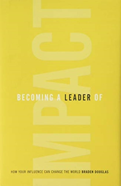 Book cover of: Becoming a Leader of Impact. By: Braden Douglas