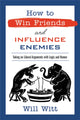 Book cover of: How to Win Friends and Influence Enemies. By: Will Witt