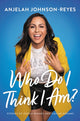 Book cover of: Who Do I Think I Am?. By: Anjelah Johnson-Reyes