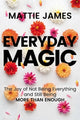 Book cover of: Everyday MAGIC. By: Mattie James