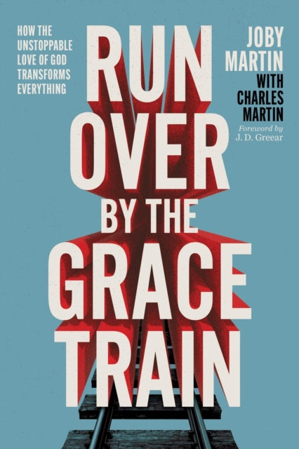 Book cover of: Run Over By the Grace Train. By: Charles Martin