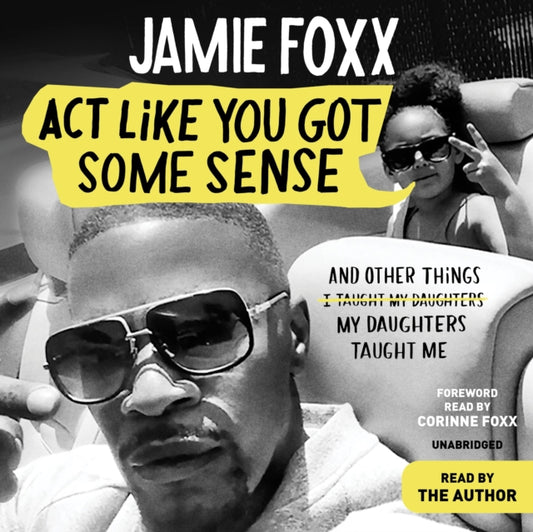 Act Like You Got Some Sense : And Other Things My Daughters Taught Me