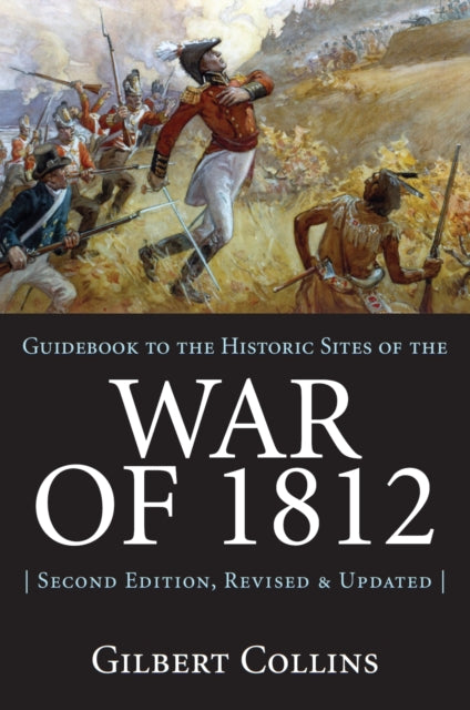 Book cover of: Guidebook to the Historic Sites of the War of 1812. By: Gilbert Collins
