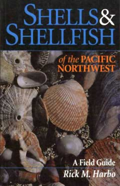 Book cover of: Shells and Shellfish of the Pacific Northwest. By: Rick M. Harbo