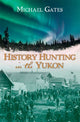Book cover of: History Hunting in the Yukon. By: Michael Gates