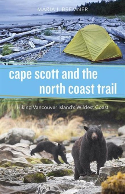 Book cover of: Cape Scott and the North Coast Trail. By: Maria I. Bremner