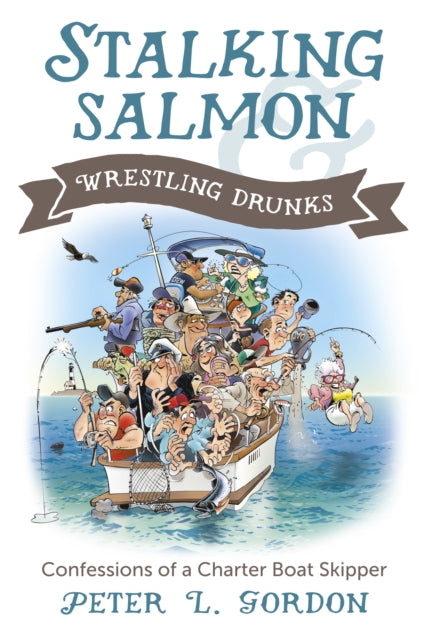 Book cover of: Stalking Salmon & Wrestling Drunks. By: Peter L. Gordon