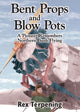 Book cover of: Bent Props & Blow Pots. By: Rex Terpening