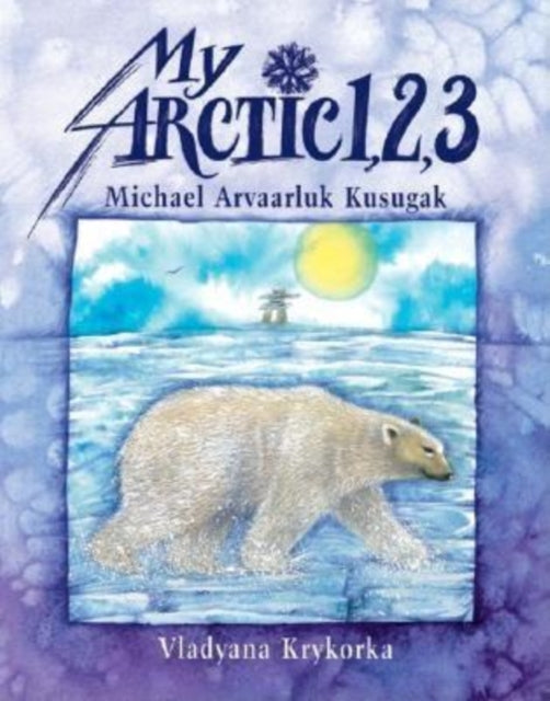Book cover of: My Arctic 1,2,3. By: Michael Kusugak