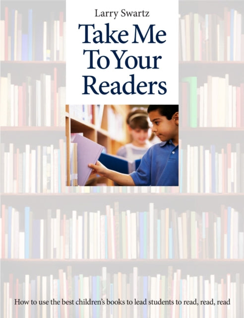 Book cover of: Take Me to Your Readers. By: Larry Swartz