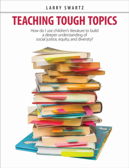 Book cover of: Teaching Tough Topics. By: Larry Swartz