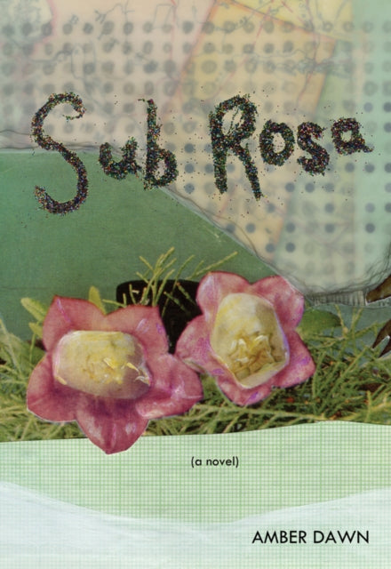 Book cover of: Sub Rosa. By: Amber Dawn