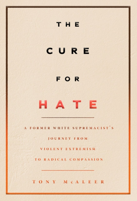 Book cover of: Cure for Hate. By: Tony McAleer