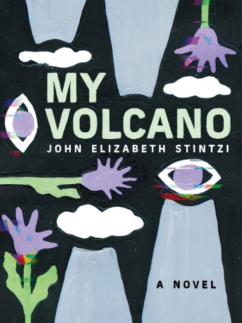 Book cover of: My Volcano. By: John Elizabeth Stintzi