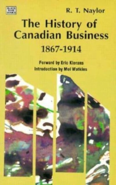 Book cover of: History of Canadian Business 1867-1914. By: R. T. Naylor