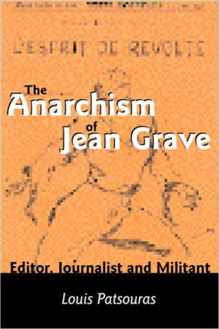 Book cover of: Anarchism Of Jean Grave - Editor, Journalist and Militant