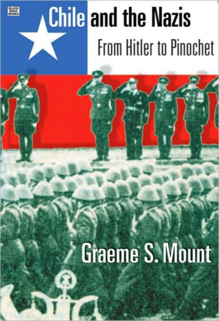 Book cover of: Chile And The Nazis – From Hitler to Pinochet. By: Graeme S. Mount