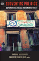 Book cover of: Subverting Politics - Autonomous Social Movements Today. By: Marcos Ancelovici