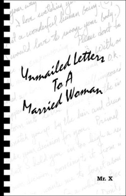 Book cover of: Unmailed Letters to a Married Woman. By: Mr. X
