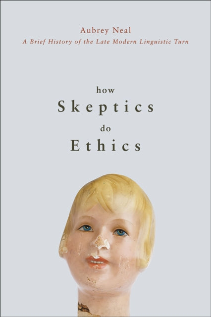 Book cover of: How Skeptics Do Ethics. By: Aubrey Neal