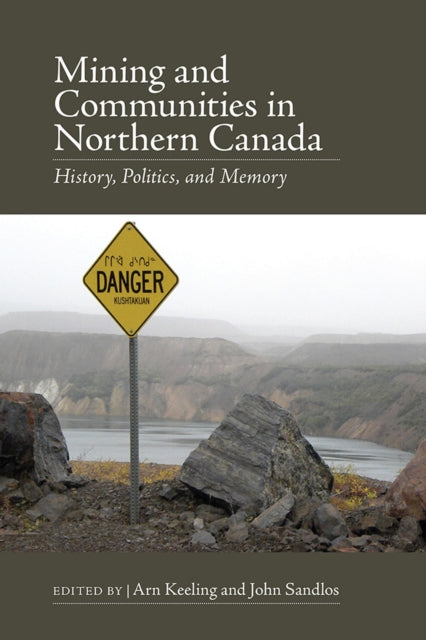 Book cover of: Mining and Communities in Northern Canada. By: Arn Keeling