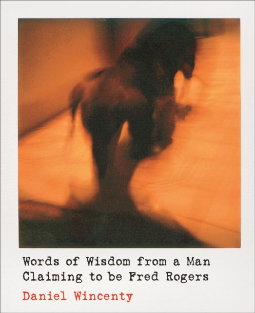 Book cover of: Words of Wisdom from a Man Claiming to be Fred Rogers. By: Daniel Wincenty