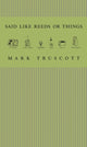 Book cover of: Said Like Reeds or Things. By: Mark Truscott