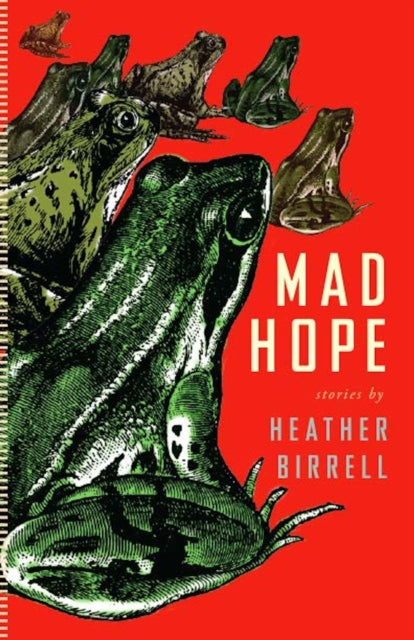Book cover of: Mad Hope. By: Heather Birrell