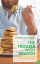 Book cover of: Trouble with Brunch. By: Shawn Micallef