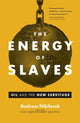 Book cover of: Energy of Slaves. By: Andrew Nikiforuk