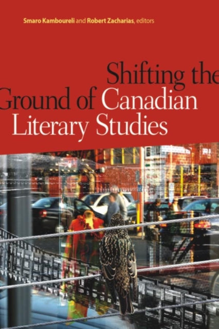Book cover of: Shifting the Ground of Canadian Literary Studies