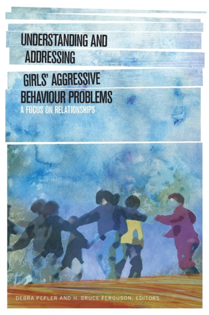 Book cover of: Understanding and Addressing Girls' Aggressive Behaviour Problems