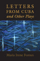 Book cover of: Letters from Cuba and Other Plays. By: Maria Irene Fornes