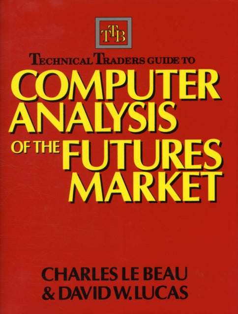 Book cover of: Technical Traders Guide to Computer Analysis of the Futures Markets. By: Charles Lebeau