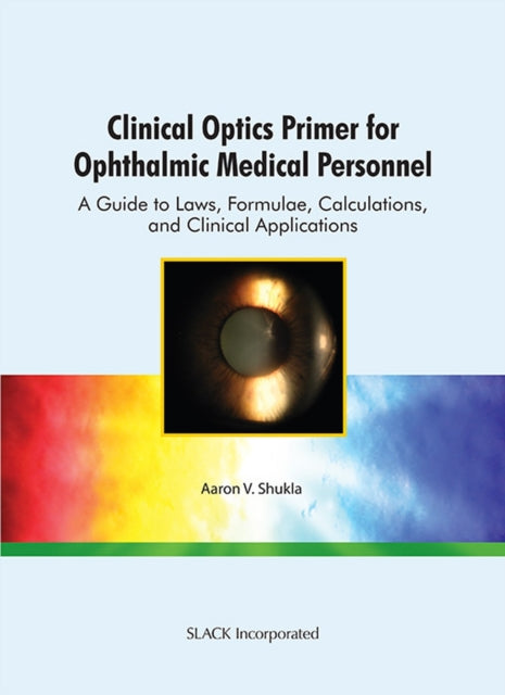 Book cover of: Clinical Optics Primer for Ophthalmic Medical Personnel. By: Aaron V. Shukla