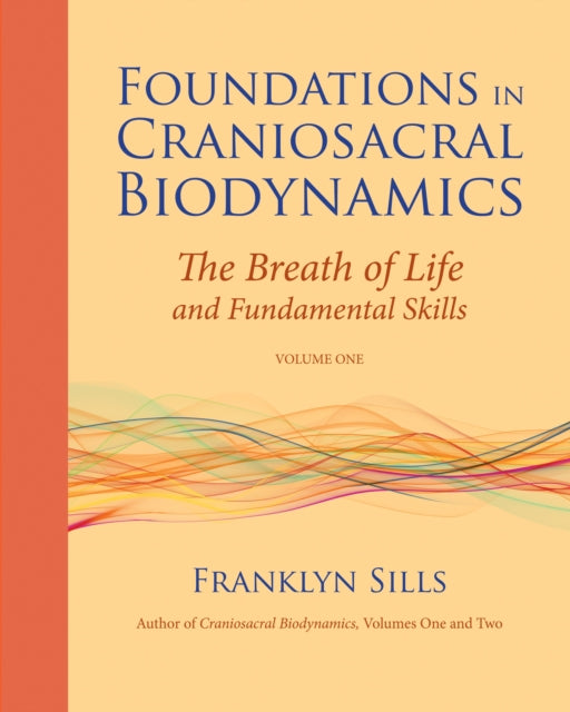 Book cover of: Foundations in Craniosacral Biodynamics, Volume One. By: Franklyn Sills