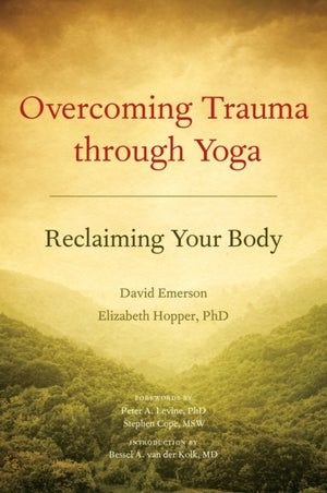 Overcoming Trauma through Yoga, Reclaiming Your Body