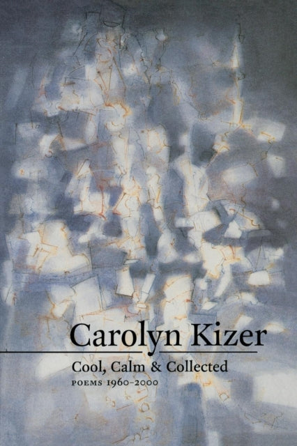 Book cover of: Cool, Calm, and Collected. By: Carolyn Kizer