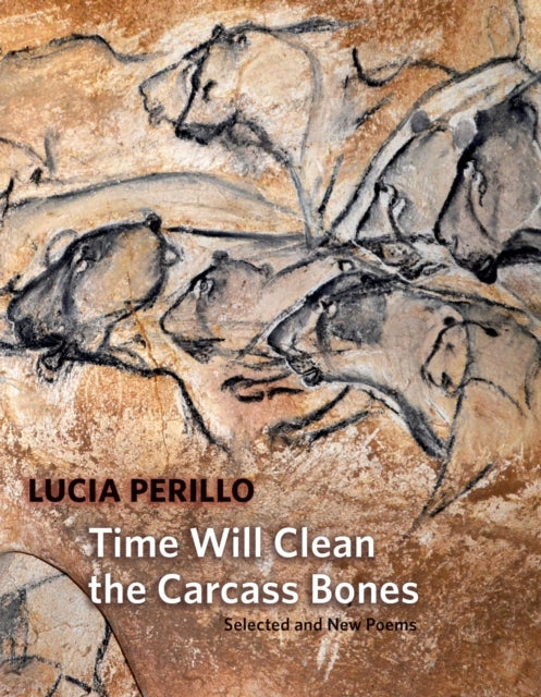 Book cover of: Time Will Clean the Carcass Bones: Selected and New Poems. By: Lucia Perillo