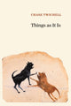Book cover of: Things as It Is. By: Chase Twichell