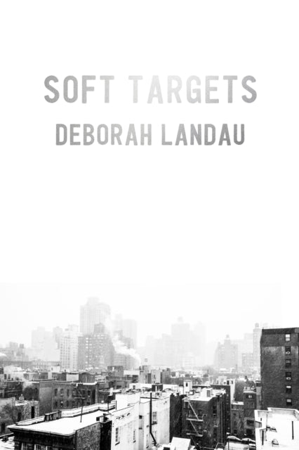 Book cover of: Soft Targets. By: Deborah Landau