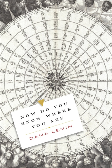 Book cover of: Now Do You Know Where You Are. By: Dana Levin